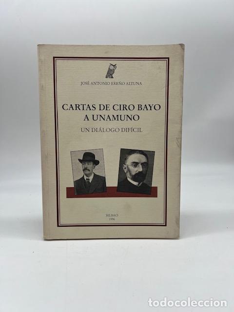 Libros: ERE&Ntilde;O ALTUNA, Jos&eacute; Antonio. - Cartas de Ciro Bayo a Unamuno. Un di&aacute;logo dif&iacute;cil.
