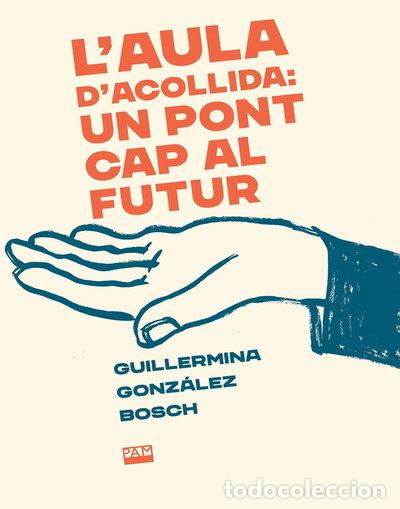 Libros: L'aula d'acollida: un pont cap al futur- 9788491913757