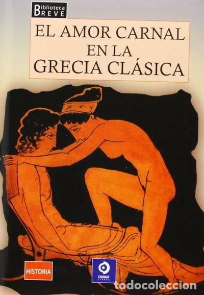 Libros: El amor carnal en la Grecia cl&aacute;sica- 9788497940399