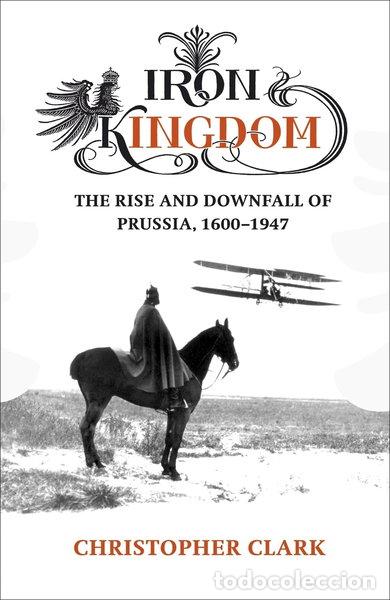 B&uuml;cher: Iron Kingdom: The Rise and Downfall of Prussia, 1600-1947- 9780713994667
