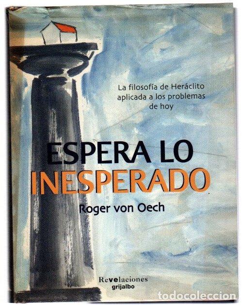 Libros: Esperar lo inesperado. La filosof&iacute;a de Her&aacute;clito aplicada a los problemas de hoy - Oech, Roger von