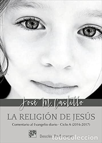 books: La religi&oacute;n de Jes&uacute;s comentarios al Evangelio diario, ciclo A (2016-2017)
