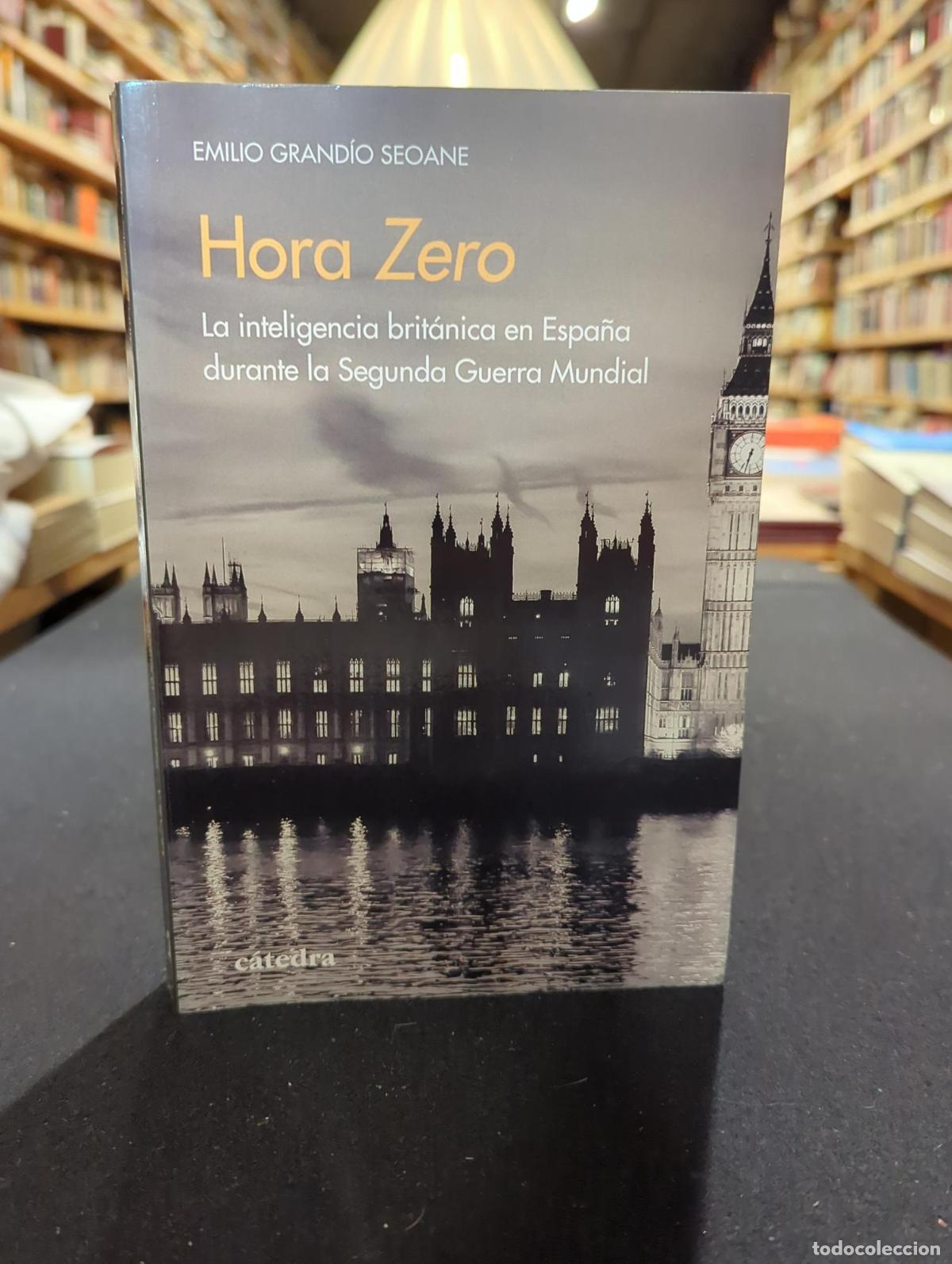 Libros: Hora Zero. La inteligencia brit&aacute;nica en Espa&ntilde;a durante la Segunda Guerra Mundial - Emilio Grand&iacute;o Se