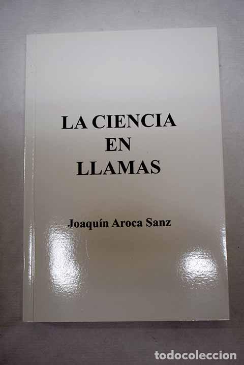 Libri di seconda mano: La ciencia en llamas.- Aroca Sanz, Joaqu&iacute;n