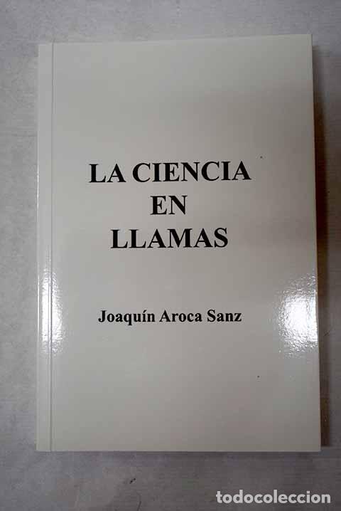 Libri di seconda mano: La ciencia en llamas.- Aroca Sanz, Joaqu&iacute;n