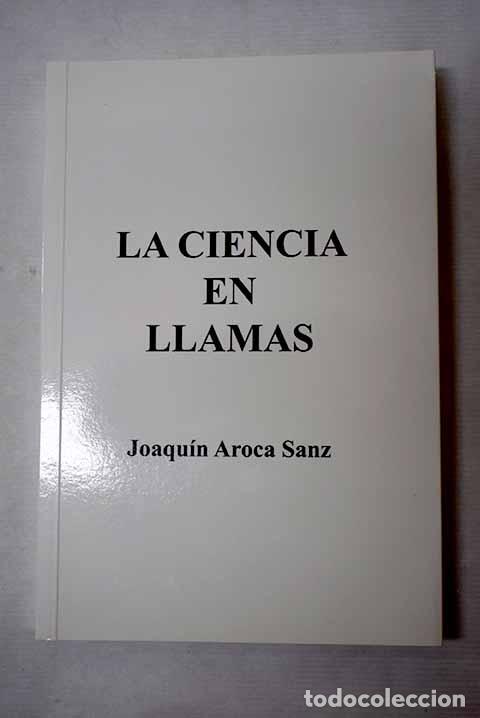 Libri di seconda mano: La ciencia en llamas.- Aroca Sanz, Joaqu&iacute;n