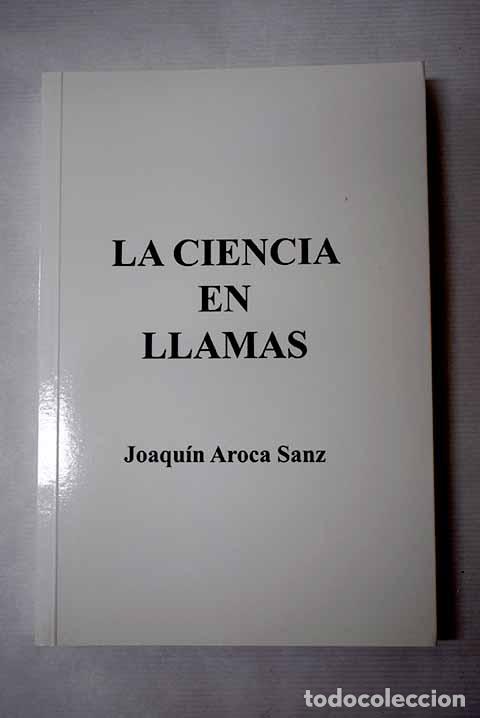 Libri di seconda mano: La ciencia en llamas.- Aroca Sanz, Joaqu&iacute;n