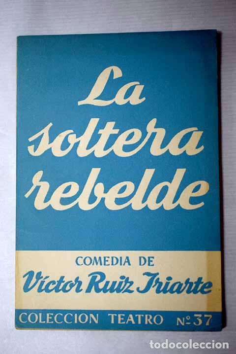 Livres: La soltera rebelde: Ruiz Iriarte, V&iacute;ctor.- Ruiz Iriarte, V&iacute;ctor