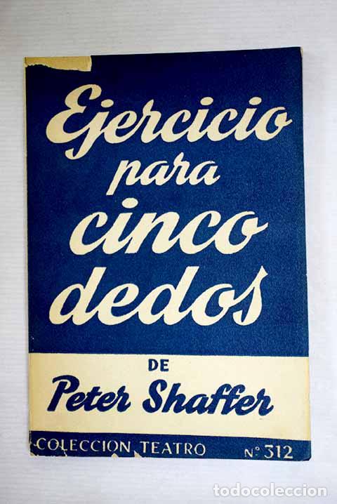 Livres: Ejercicio para cinco dedos: comedia en dos partes y cuatro cuadros.- Shaffer, Peter