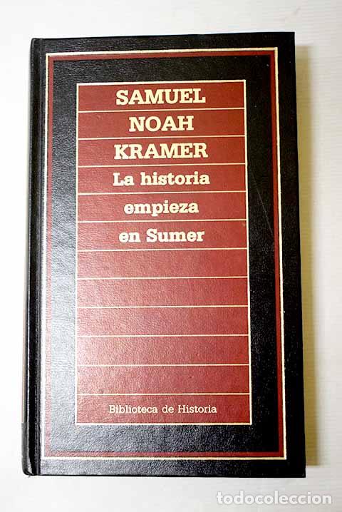 B&uuml;cher: La historia empieza en Sumer.- Kramer, Samuel Noah