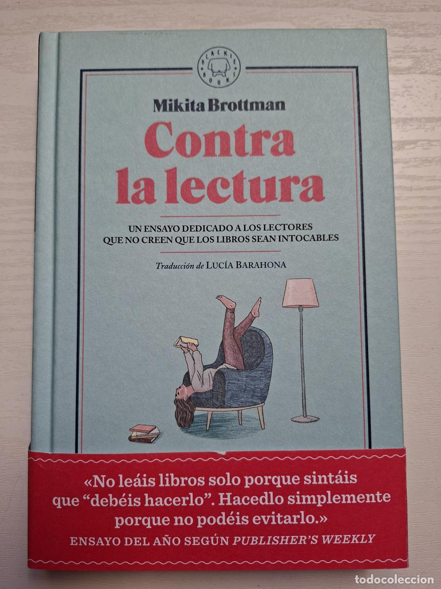 Libri di seconda mano: Contra la lectura. Un ensayo dedicado a los lectores que no creen que los libros sean intocables - B