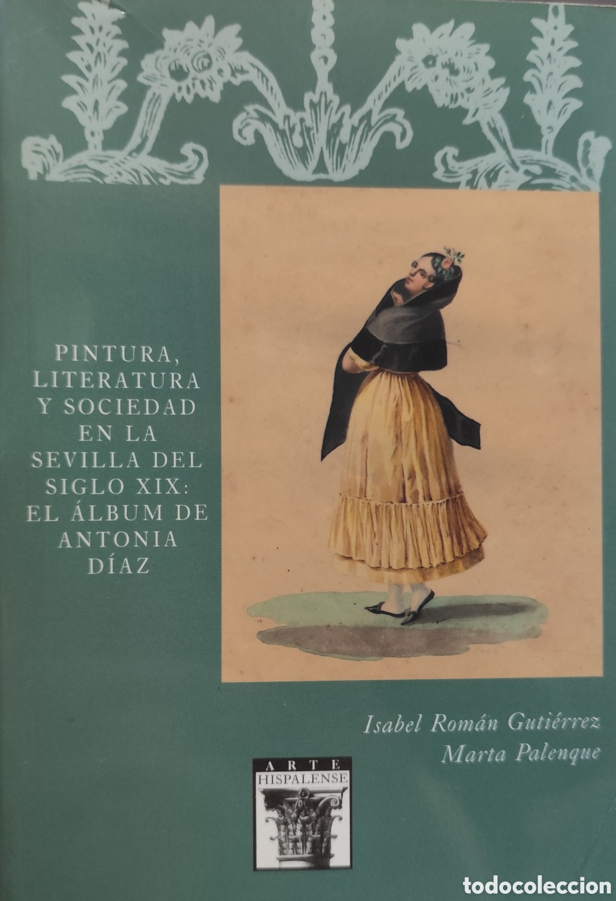 Libri di seconda mano: PINTURA,LITERATURA Y SOCIEDAD EN LA SEVILLA DEL SIGLO XIX. El album de Antonia D&iacute;az. Arte Hispalense