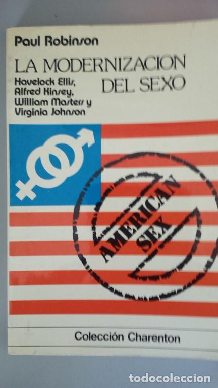 Libros: LA MODERNIZACI&Oacute;N DEL SEXO. Havelock Ellis. Alfred Kinsey. William Masters y Virginia Johnson