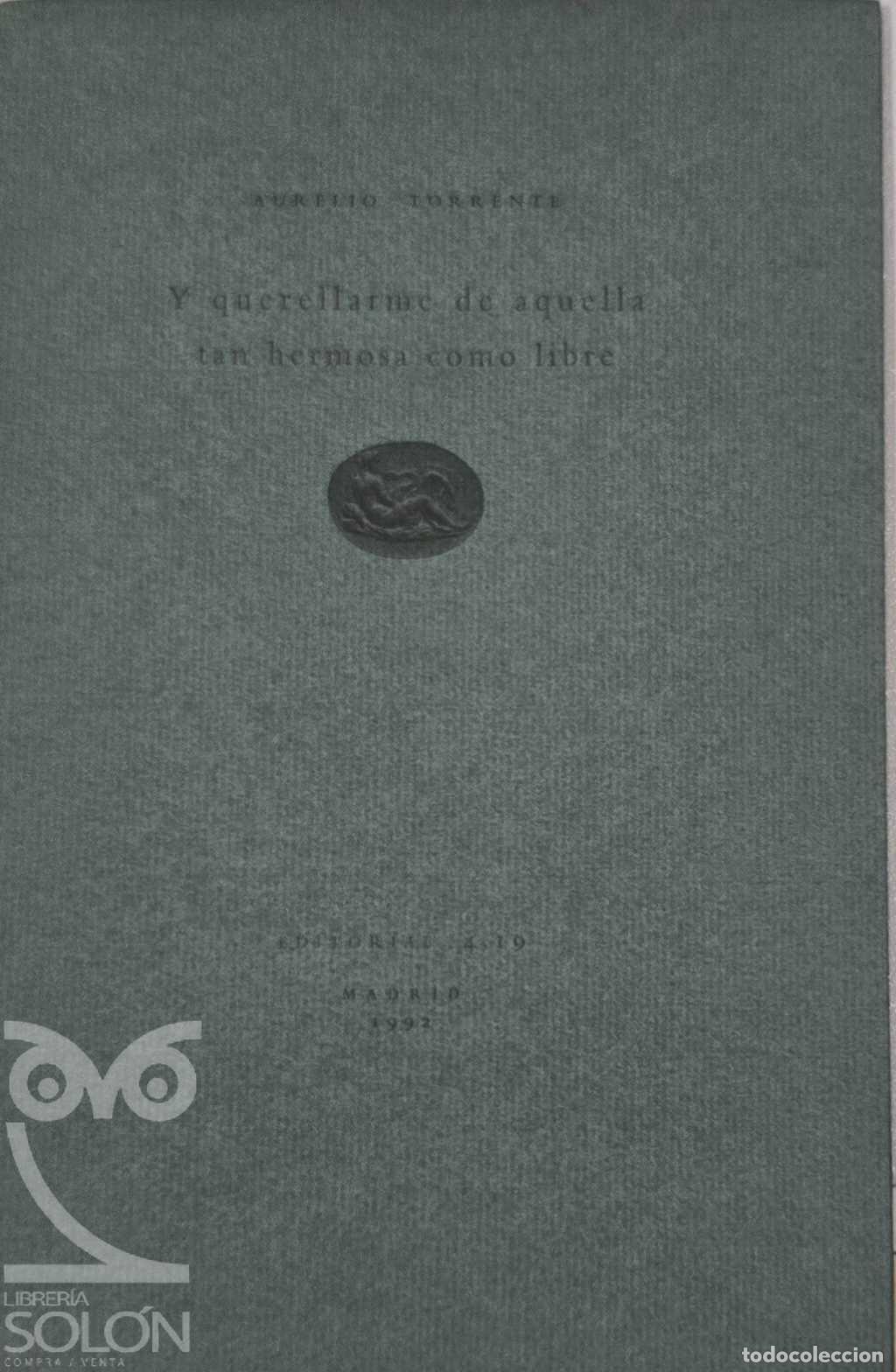 Libros: Y querellarme de aquella tan hermosa como libre - Aurelio Torrente