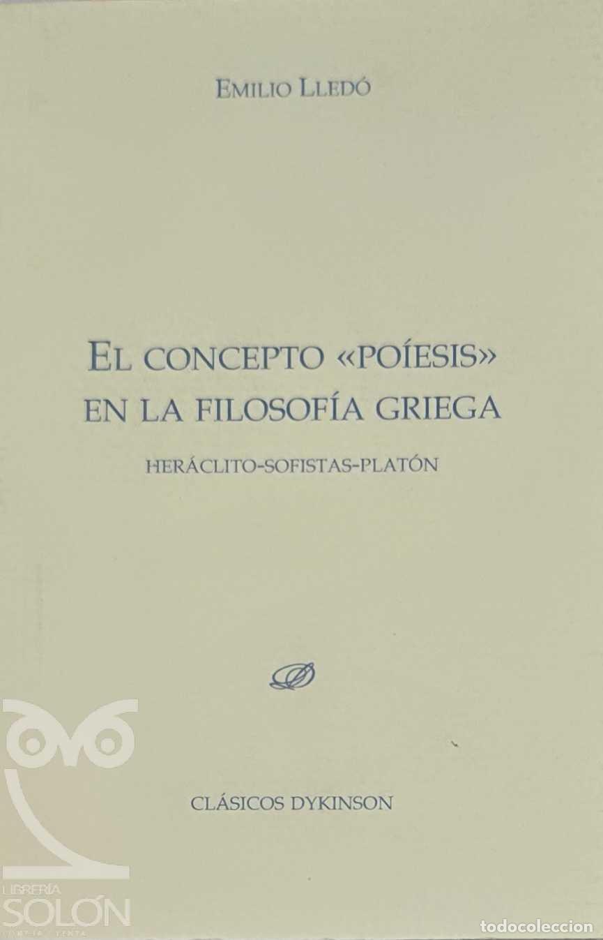 Libros: El concepto &laquo;po&iacute;esis&raquo; en la filosof&iacute;a griega. Her&aacute;clito-Sofistas-Plat&oacute;n - Emilio Lled&oacute;