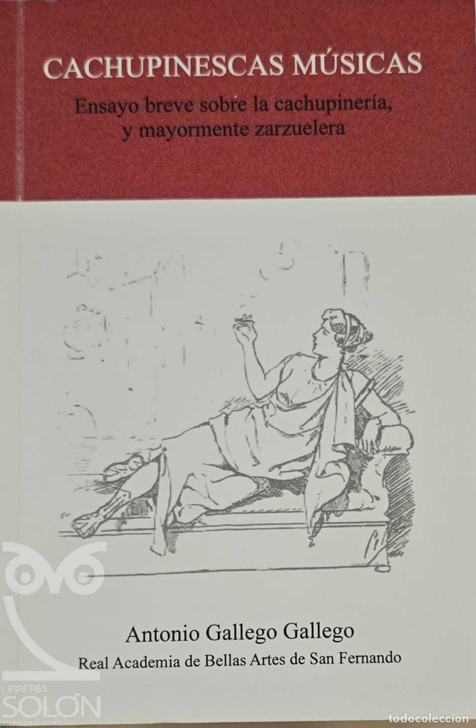 Libros: Cachupinescas m&uacute;sicas. Ensayo breve sobre la cachupiner&iacute;a y mayormente zarzuelera - Antonio Gallego