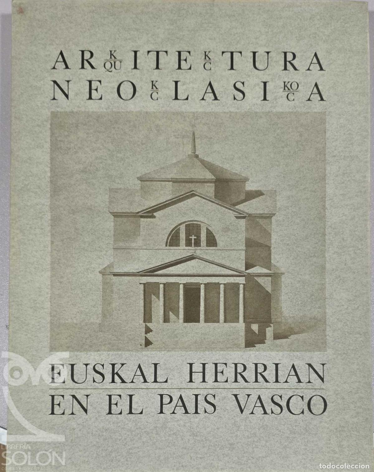 Libros: Arkitektura Neoklasikoa Euskal Herrian /Arquitectura Neocl&aacute;sica en el Pa&iacute;s Vasco - Javier Cenicacela