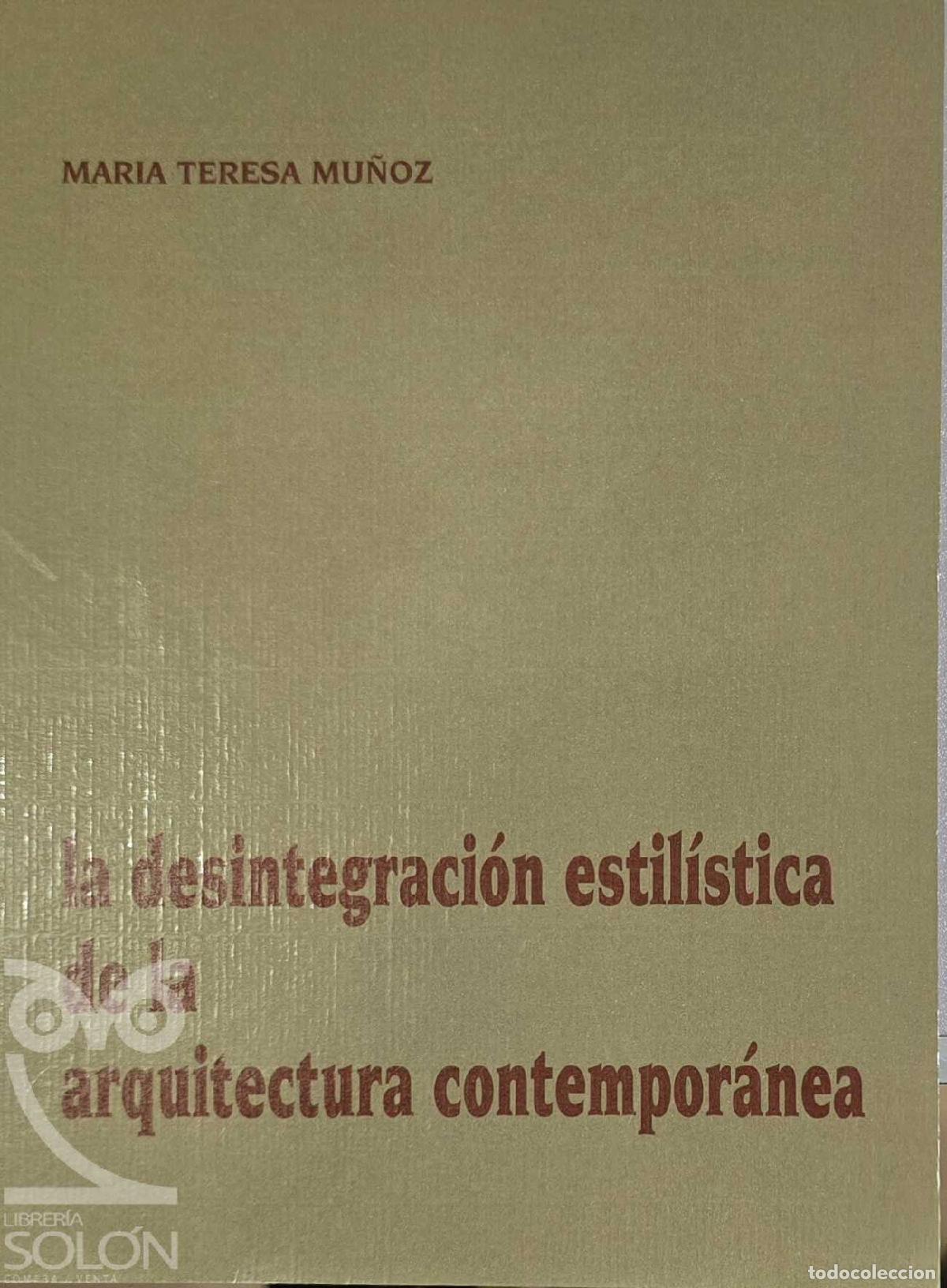 Libros: La desintegraci&oacute;n estil&iacute;stica de la arquitectura contempor&aacute;nea - Mar&iacute;a Teresa Mu&ntilde;oz
