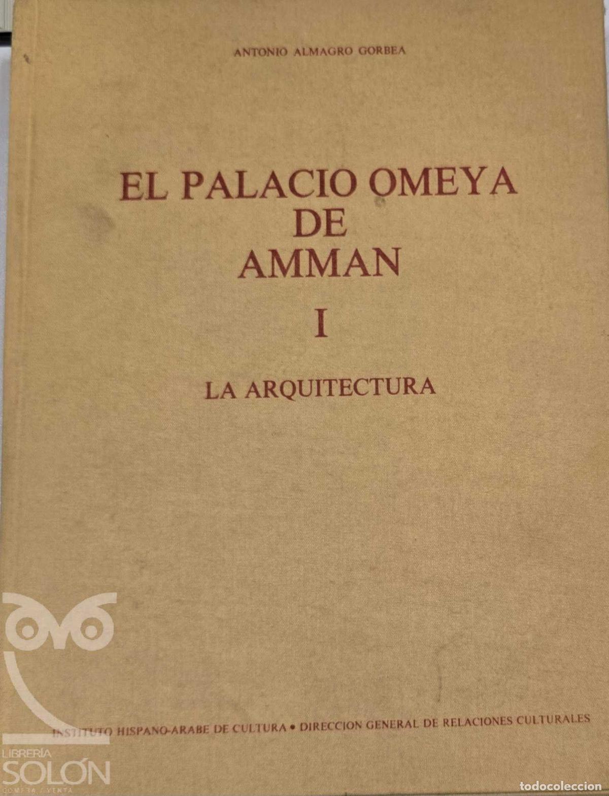books: El palacio Omeya de Amman I � La Arquitectura - Antonio Almagro Gorbea