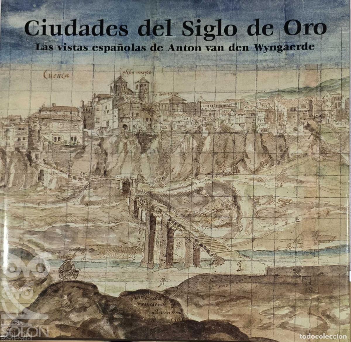 books: Ciudades del Siglo de Oro. Las vista espa&ntilde;olas de Anton van den Wyngaerde - Richard L. Kagan (Direct