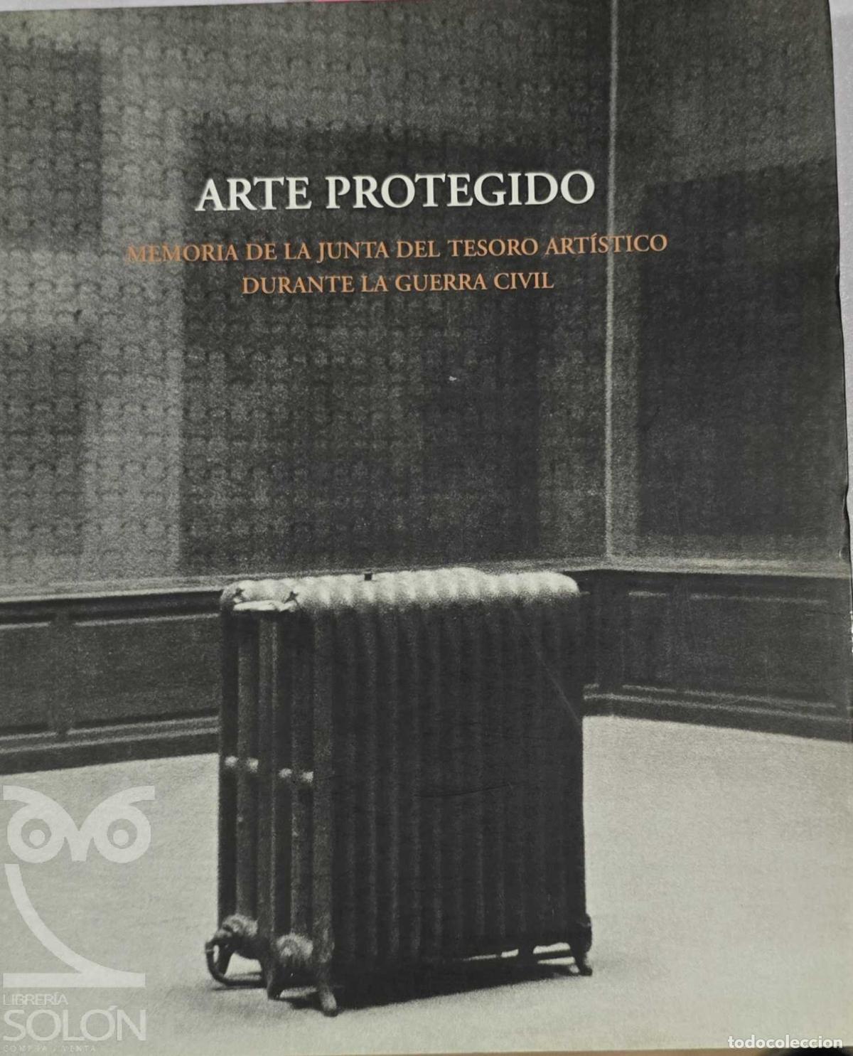 books: Arte protegido. Memoria de la Junta del Tesoro Art&iacute;stico durante la Guerra Civil - Aa. Vv.