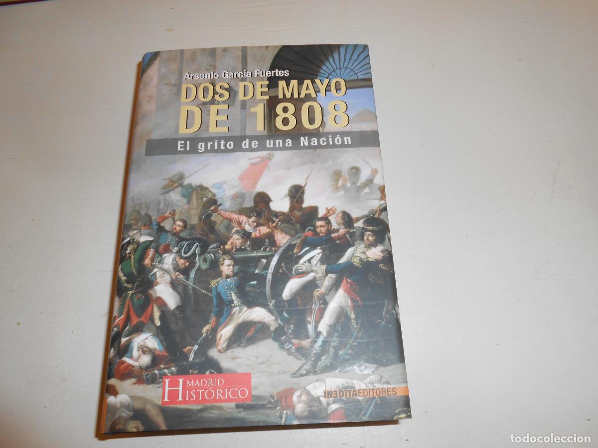 Libros: DOS DE MAYO DE 1808 [EL GRITO DE UNA NACI&Oacute;N], ARSENIO GARC&Iacute;A FUENTES - IN&Eacute;DITA EDITORES , 2007 1&ordf; ED