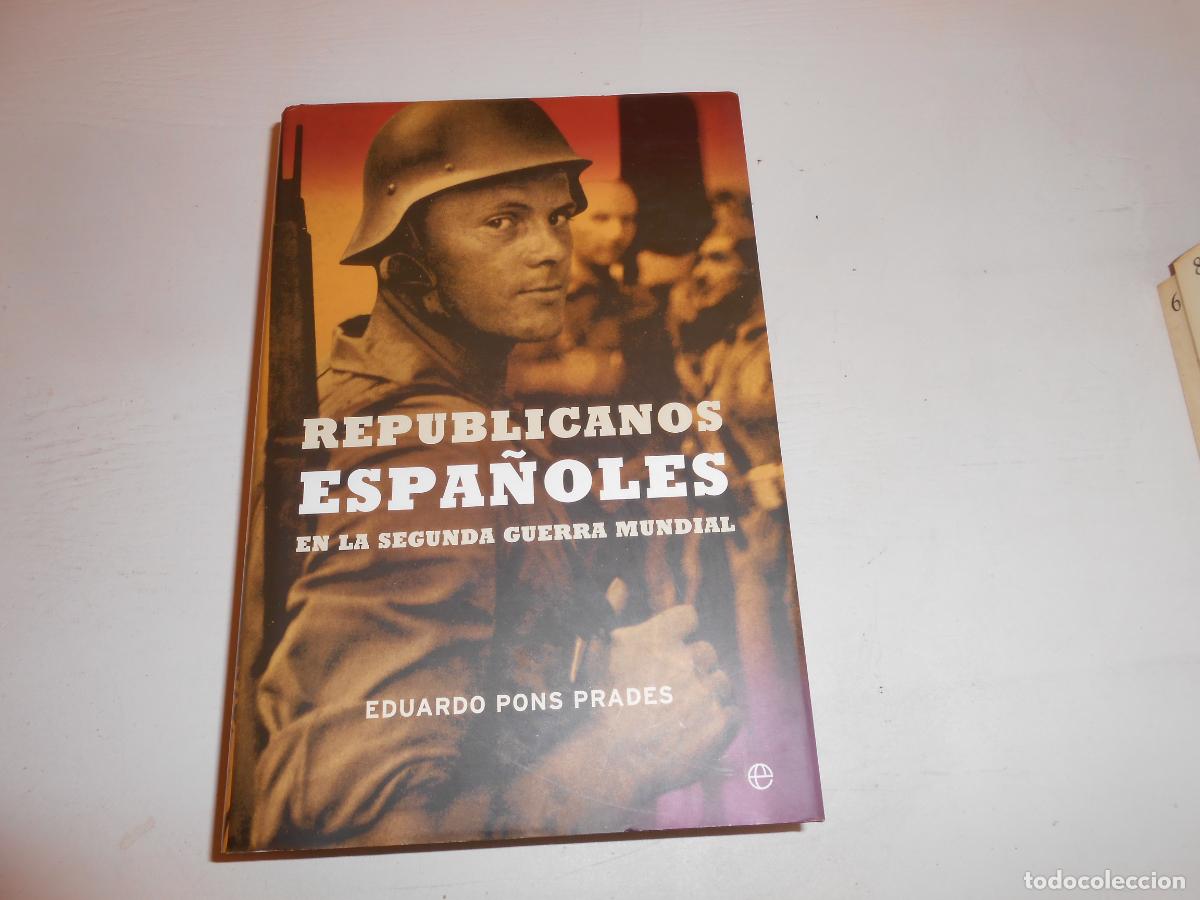 Libros: REPUBLICANOS EN LA II GUERRA MUNDIAL , E. PONS PRADES - LA ESFERA DE LOS LIBROS , 2003 1&ordf; EDICI&Oacute;N