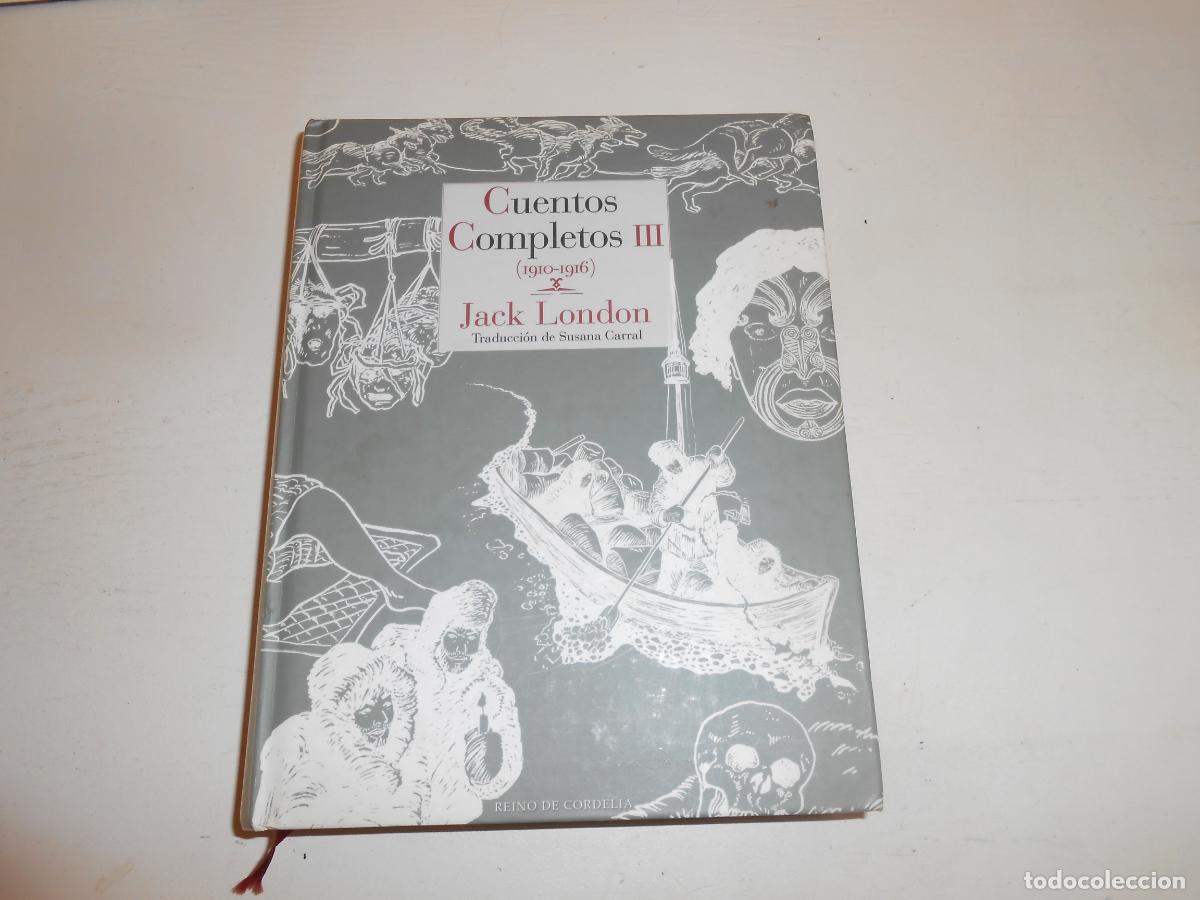 Libros: JACK LONDON CUENTOS COMPLETOS III - REINO DE CORDELIA