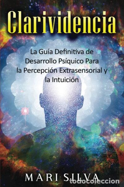 Libros: Clarividencia: La gu&iacute;a definitiva de desarrollo ps&iacute;quico para la percepci&oacute;n e...- 9798479475740