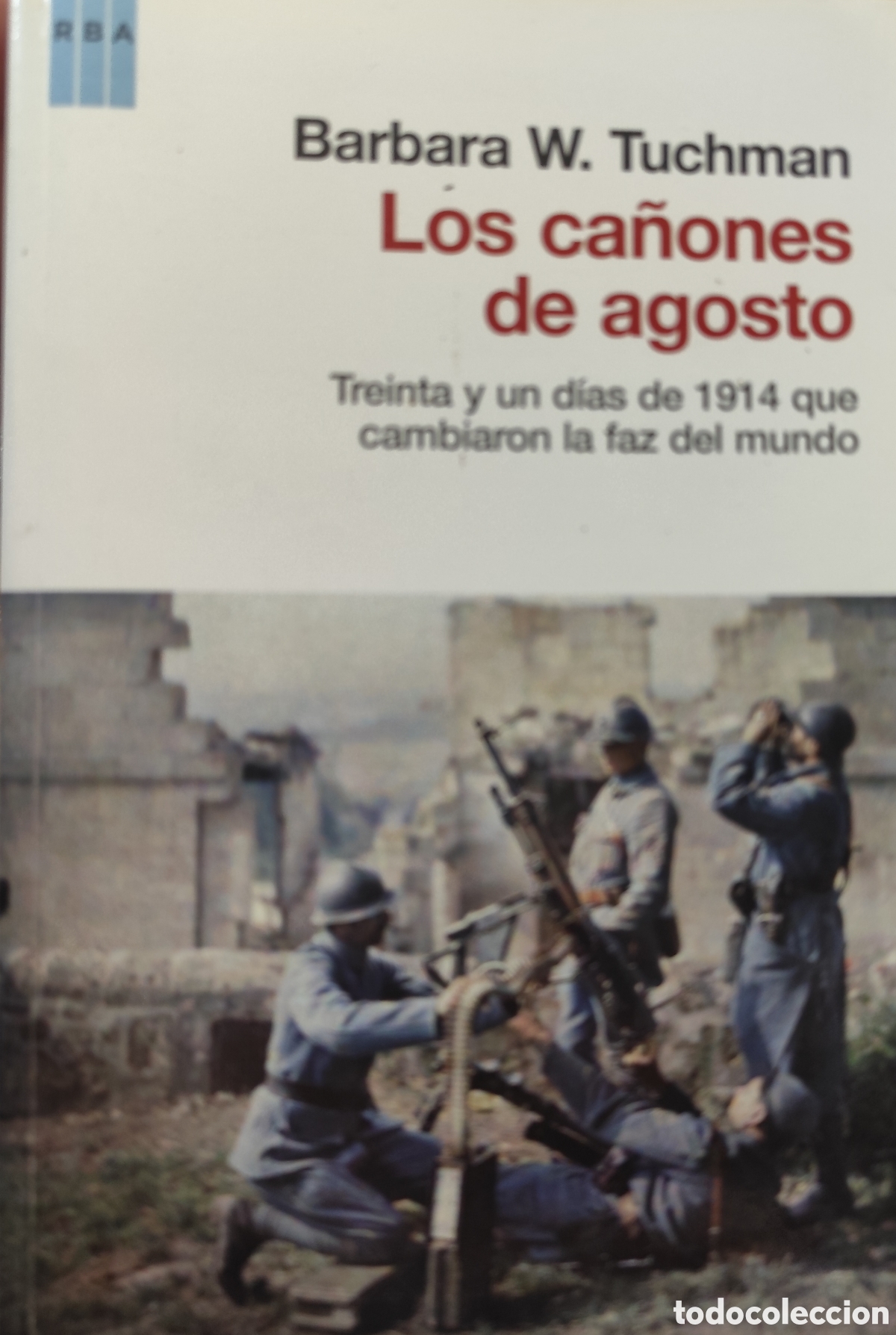 Libros: LOS CA&Ntilde;ONES DE AGOSTO. Treinta y un d&iacute;as de 1914 que cambiaron la faz del mundo. 1&ordf; Edici&oacute;n. A&ntilde;o 201