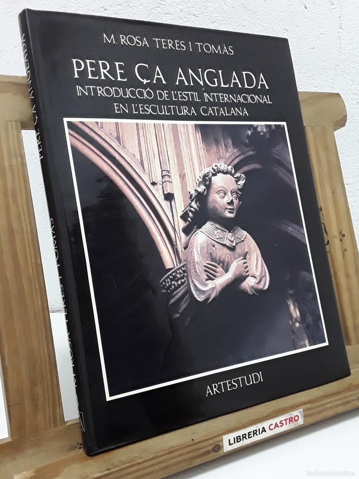 Libros: Pere &Ccedil;a Anglada. Introducci&oacute; de l'estil internacional en l'escultura catalana - M. Rosa Ter&eacute;s i Tom&agrave;