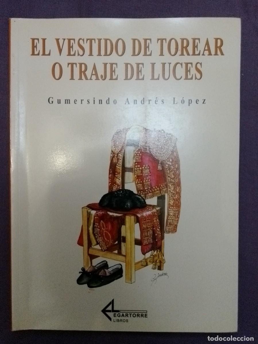 Libros: El vestido de torear o traje de luces. Gumersindo Andr&eacute;s L&oacute;pez. ISBN 9788487325977