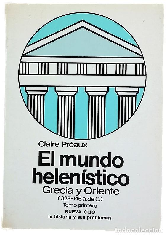 Livres: El mundo helen&iacute;stico Grecia y Oriente, desde la muerte de Alejandro hasta la conquista de Grecia ...