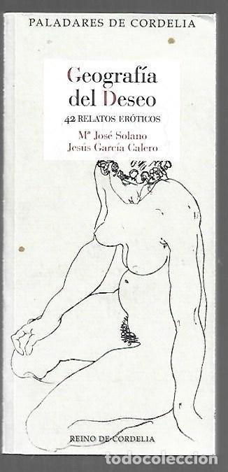 Libri di seconda mano: GEOGRAFIA DEL DESEO. 42 RELATOS EROTICOS - SOLANO, M&ordf; JOSE Y JESUS GARCIA CALERO
