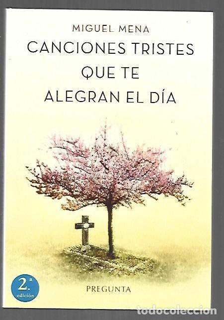 B&uuml;cher: CANCIONES TRISTES QUE TE ALEGRAN EL DIA - MENA, MIGUEL