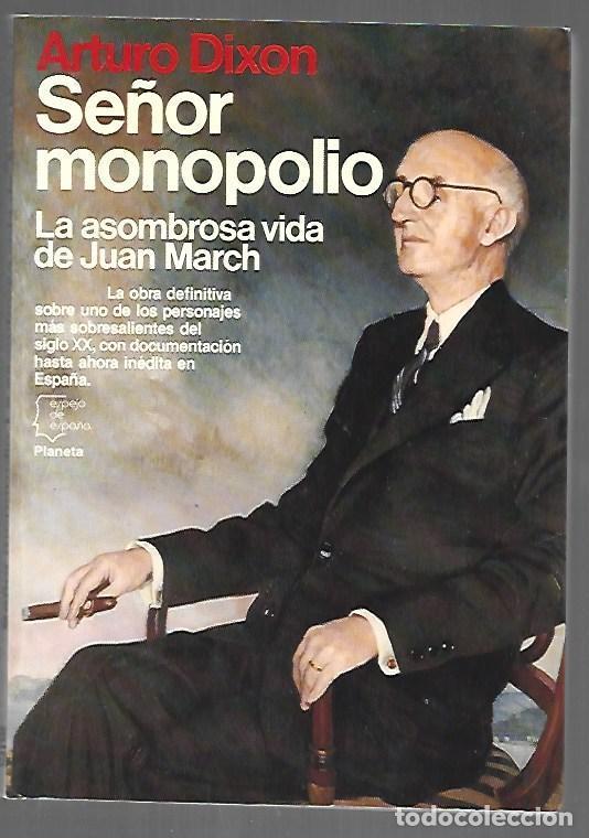 Libros: SE&Ntilde;OR MONOPOLIO. LA ASOMBROSA VIDA DE JUAN MARCH - DIXON, ARTURO