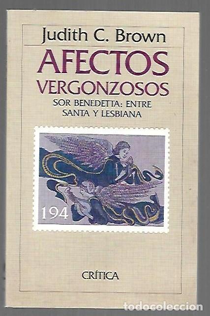 Libros: AFECTOS VERGONZOSOS. SOR BENEDETTA: ENTRE SANTA Y LESBIANA - BROWN, JUDITH C.