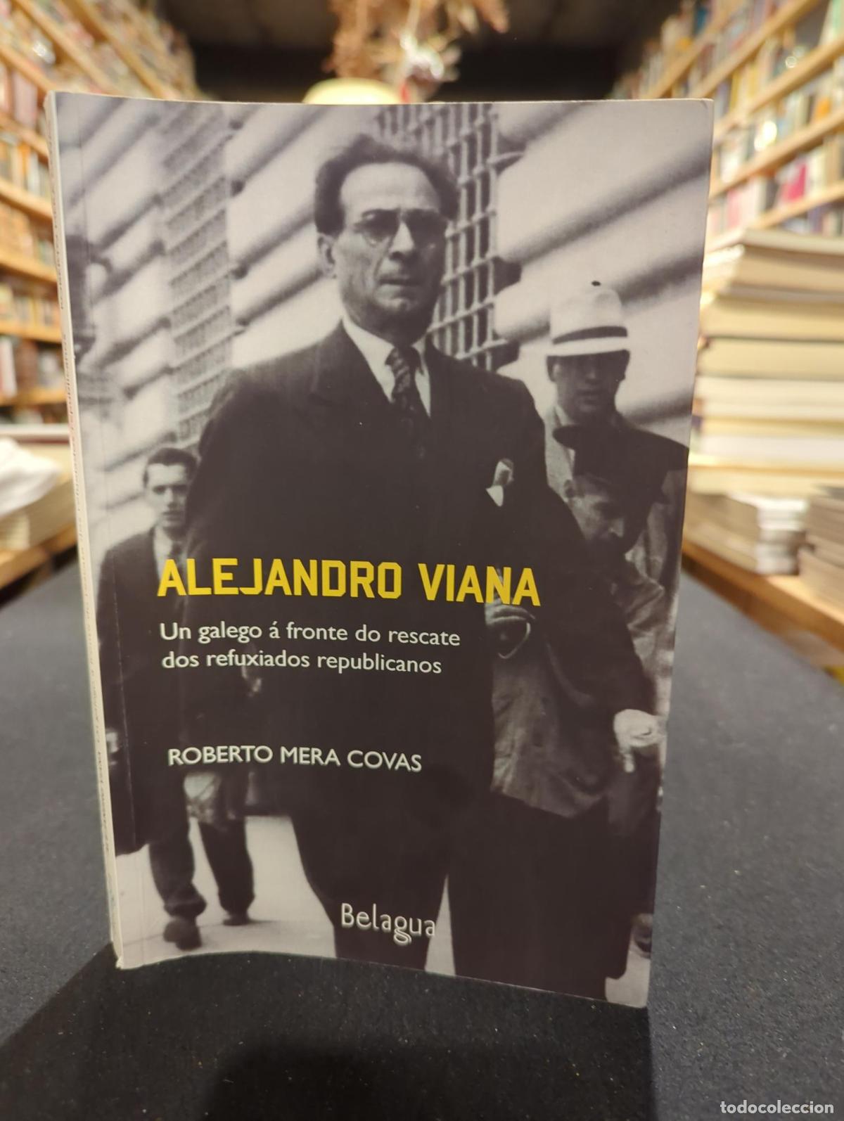 Livros em segunda m&atilde;o: Alejandro Viana, un galego &aacute; fronte do rescate dos refuxiados republicanos - Roberto Mera Covas