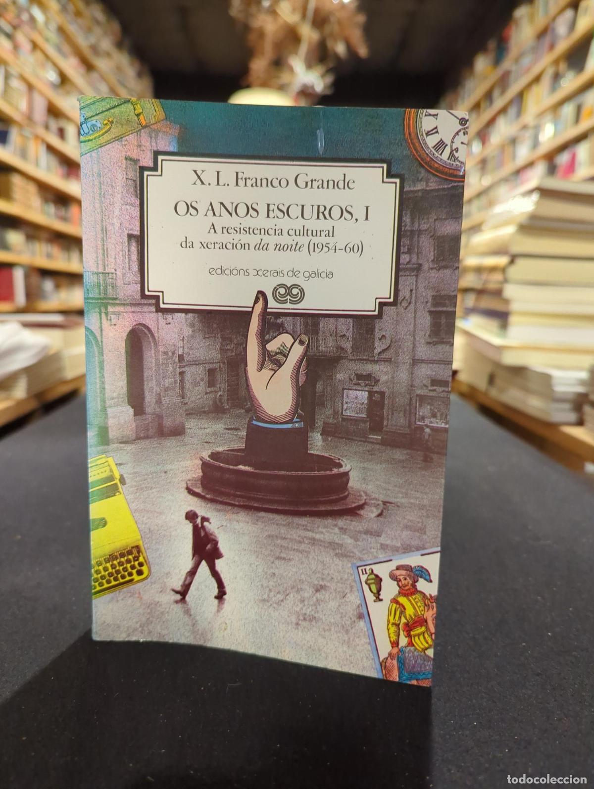 Livres: Os anos escuros, I: A resistencia cultural da xeraci&oacute;n da noite (1954-60) - Xose Luis Franco Grande