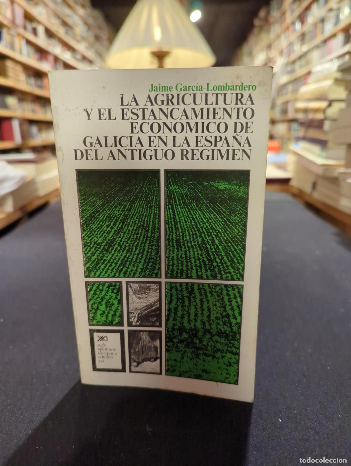 B&uuml;cher: La agricultura y el estancamiento econ&oacute;mico de Galicia en la Espa&ntilde;a del Antiguo R&eacute;gimen - Jaime Garc