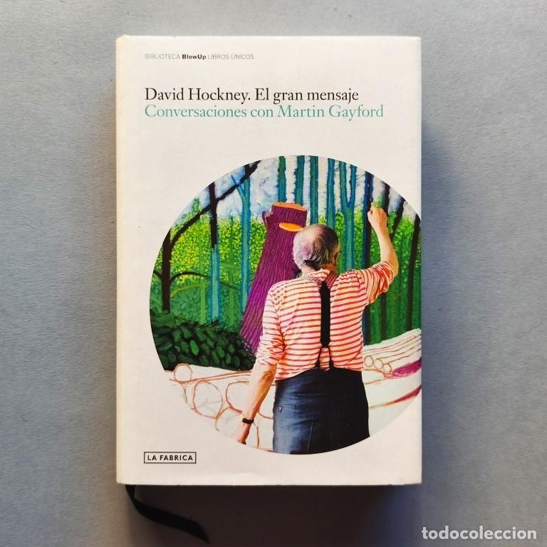 Libros: David Hockney. El Gran Mensaje. Conversaciones con Martin Gayford - David Hockney; Martin Gayford