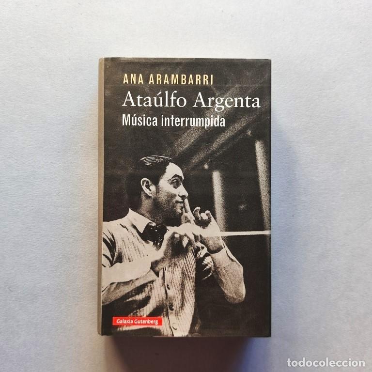 Libros: Ata&uacute;lfo Argenta. M&uacute;sica Interrumpida. (Ejemplar dedicado). - Arumbarri, Ana.