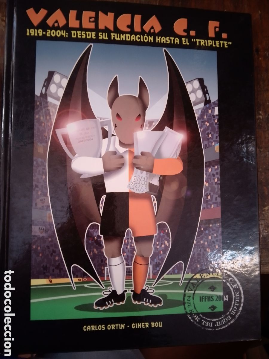Libros: VALENCIA C. F. DESDE SU FUNDACION HASTA EL TRIPLETE. ORTIN, CARLOS. AJUNTAMENT DE VALENCIA. 2005