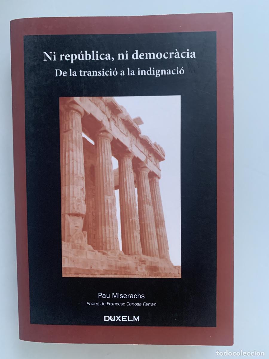 Libros: NI REP&Uacute;BLICA, NI DEMOCR&Agrave;CIA. De la transici&oacute; a la indignaci&oacute; (dedicado por el autor) - Pau Mirerachs