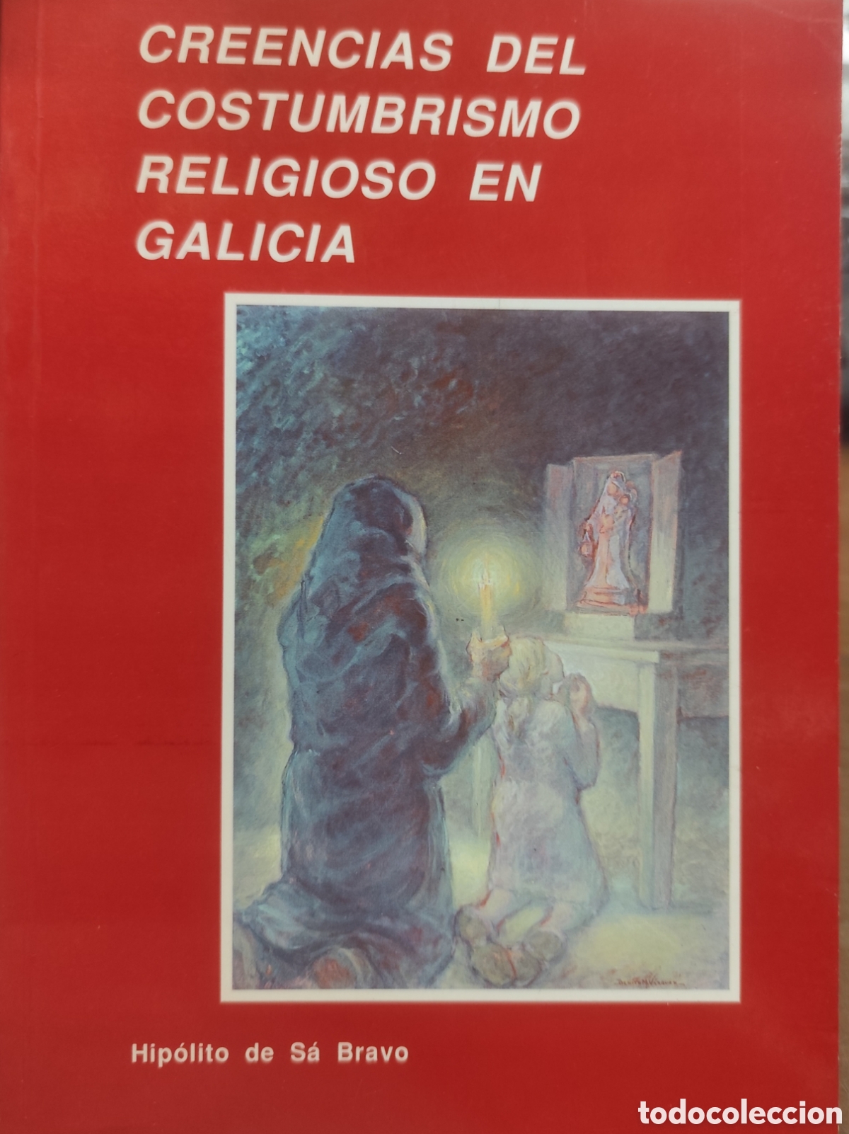 Livros em segunda m&atilde;o: CREENCIAS DEL COSTUMBRISMO RELIGIOSO EN GALICIA. 1&ordm; Edici&oacute;n. A&ntilde;o 1991 - SA BRAVO,Hip&oacute;lito de