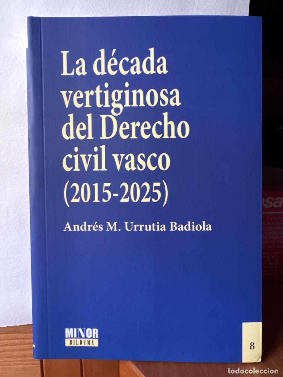 Livres: La d&eacute;cada vertiginosa del Derecho civil vasco (2015-2025) - Andr&eacute;s M. Urrutia Badiola TDK232