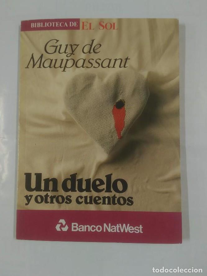 Libros: UN DUELO Y OTROS CUENTOS. GUY DE MAUPASSANT. BIBLIOTECA EL SOL N&ordm; 36. TDK309 -
