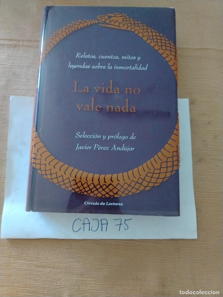 Libros: Libro la vida no vale nada, relatos, cuentos, mitos y leyendas sobre la inmortalidad, Javier P&eacute;rez