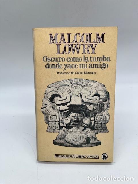 B&uuml;cher: LOWRY, Malcolm. - Oscuro como la tumba donde yace mi amigo.