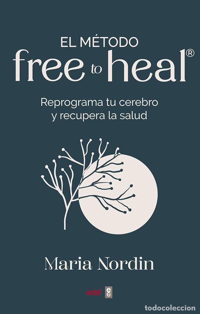 Libros: EL M&Eacute;TODO FREE TO HEAL - MARIA NORDIN